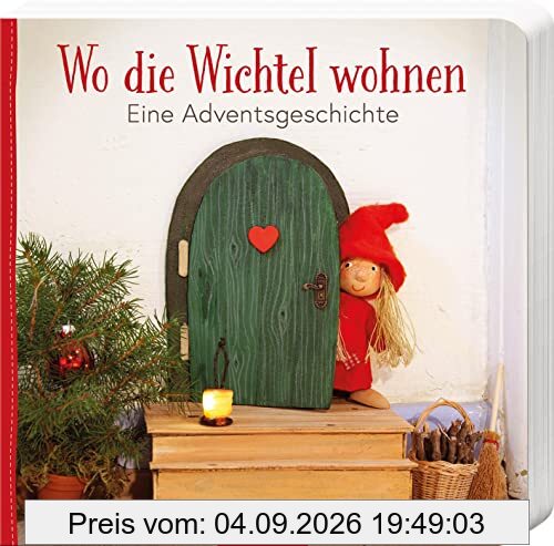 Wo die Wichtel wohnen: Eine Adventsgeschichte | Bezauberndes erstes Pappbilderbuch zum Thema Wichteltür für kleine Wichtelfans ab 18 Monate