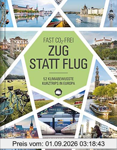 Zug statt Flug: 52 klimabewusste Kurztrips in Europa