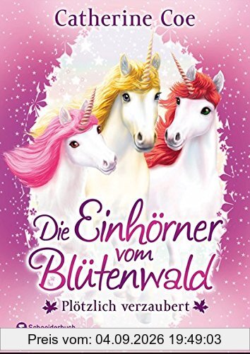 Die Einhörner vom Blütenwald, Band 01: Plötzlich verzaubert