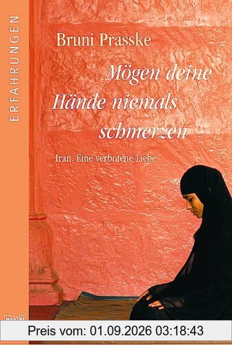 Mögen deine Hände niemals schmerzen: Iran. Eine verbotene Liebe