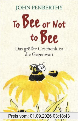 To Bee or Not to Bee: Das größte Geschenk ist die Gegenwart