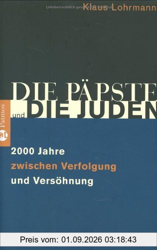 Die Päpste und die Juden: Zweitausend Jahre zwischen Verfolgung und Versöhnung