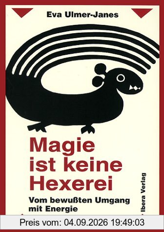 Magie ist keine Hexerei: Vom bewußten Umgang mit Energie