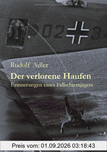 Der verlorene Haufen: Erinnerungen eines Fallschirmjägers