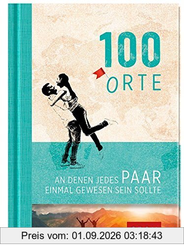 100 Orte, an denen jedes Paar einmal gewesen sein sollte