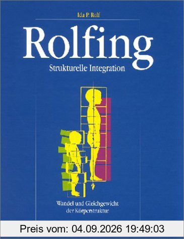 Rolfing: Strukturelle Integration. Wandel und Gleichgewicht der Körperstruktur