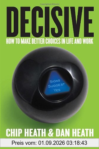 Decisive: How to Make Better Choices in Life and Work
