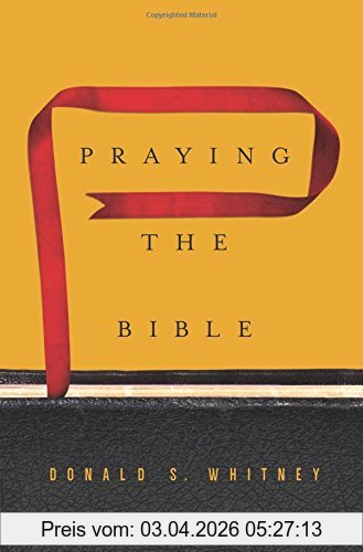 Whitney, Donald S. Praying The Bible