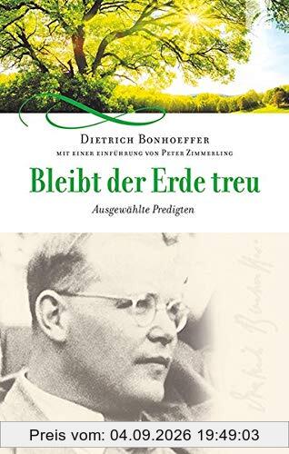 Bleibt der Erde treu: Ausgewählte Predigten