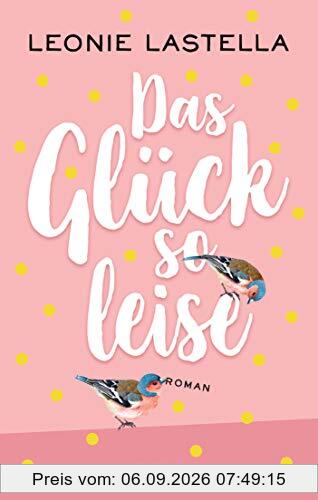 Das Glück so leise: Roman