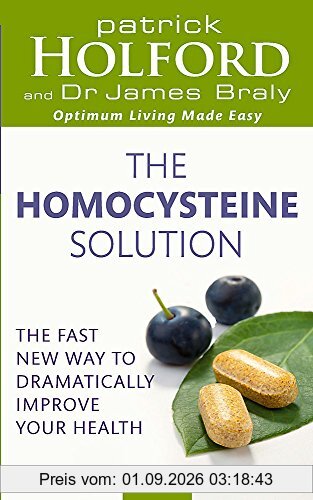 The Homocysteine Solution: The fast new way to dramatically improve your health