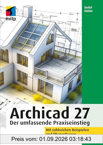 Archicad 27: Der umfassende Praxiseinstieg. Mit zahlreichen Beispielen und Übungsfragen (mitp Professional)