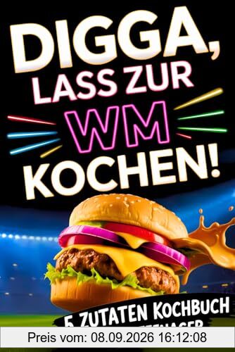 Digga, lass zur WM kochen! Das 5-Zutaten-Kochbuch für Teenager: Unnormal lecker & blitzschnell gekocht zur Fußball-WM 2026 – Entdecke 48 Länder mit Hauptgerichten, coolen Snacks & süßen Desserts
