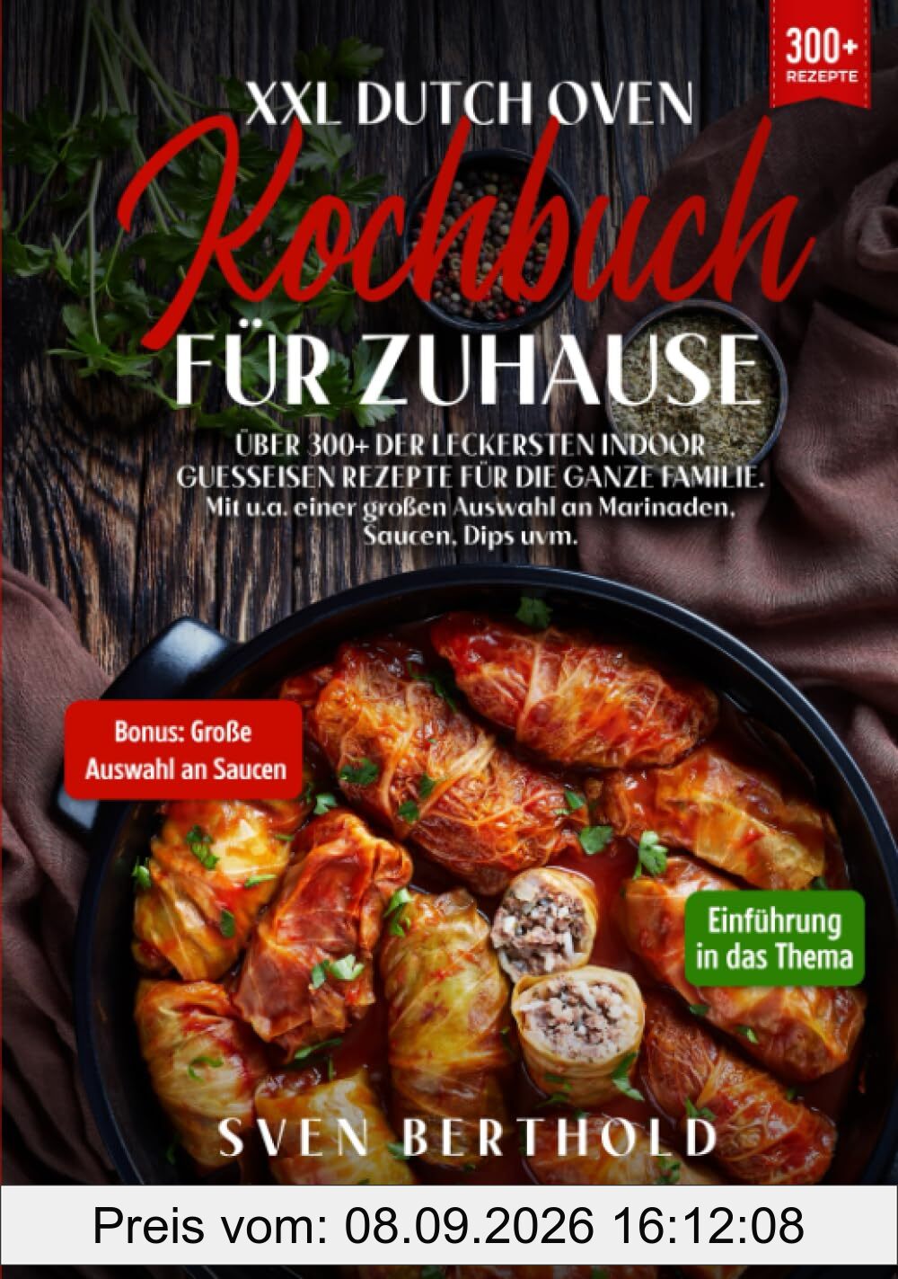 XXL Dutch Oven Kochbuch für Zuhause: Mit über 300+ der leckersten Indoor Guesseisen Rezepten für die ganze Familie. Mit u.a. einer großen Auswahl an Marinaden, Saucen, Dips uvm.