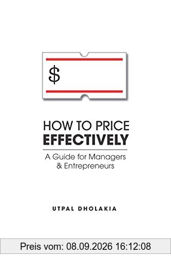 How to Price Effectively: A Guide for Managers and Entrepreneurs