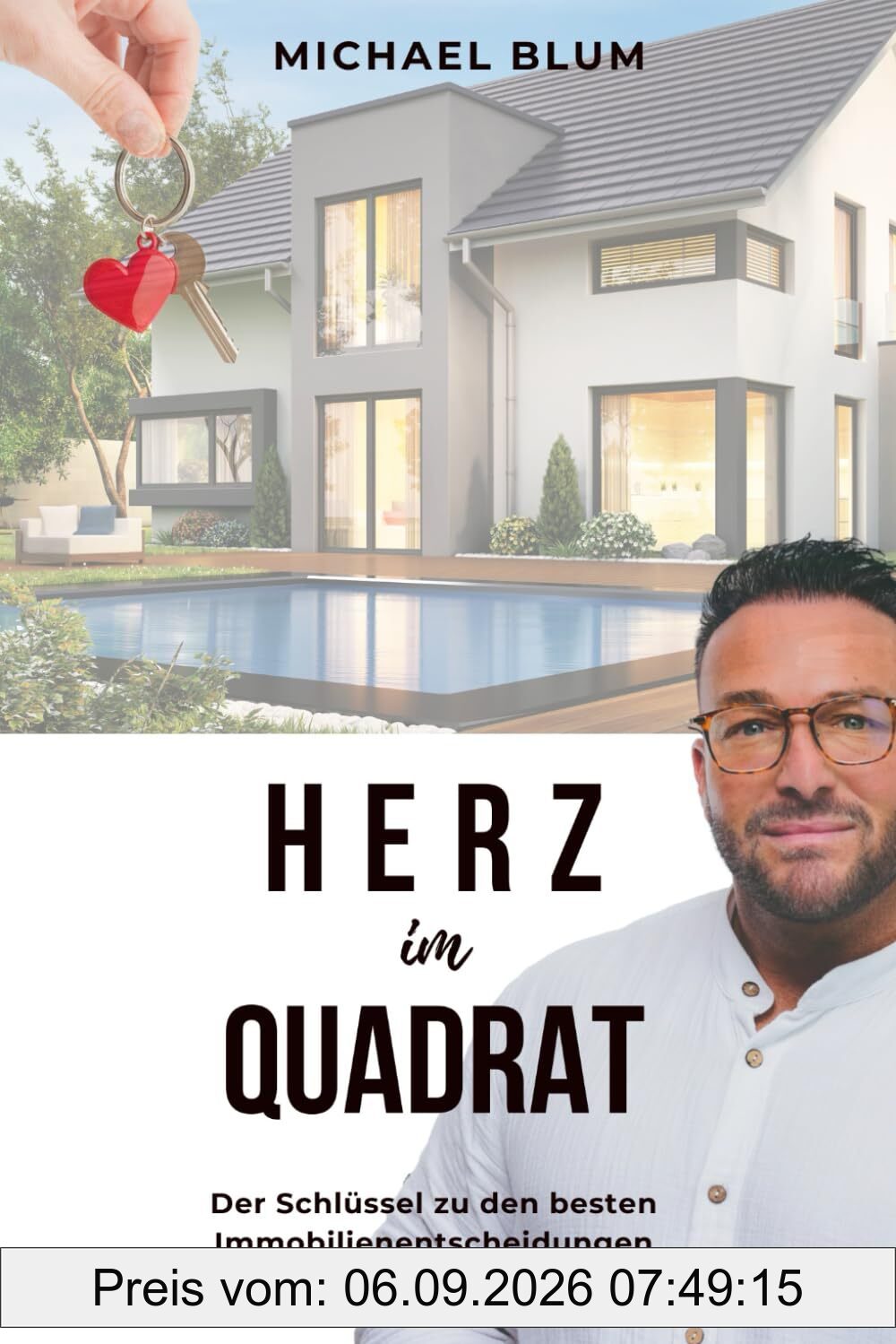 HERZ IM QUADRAT - Der Schlüssel zu den besten Immobilienentscheidungen: Die besten Tipps vom Immobilienmakler für den Verkauf von Haus und Wohnung