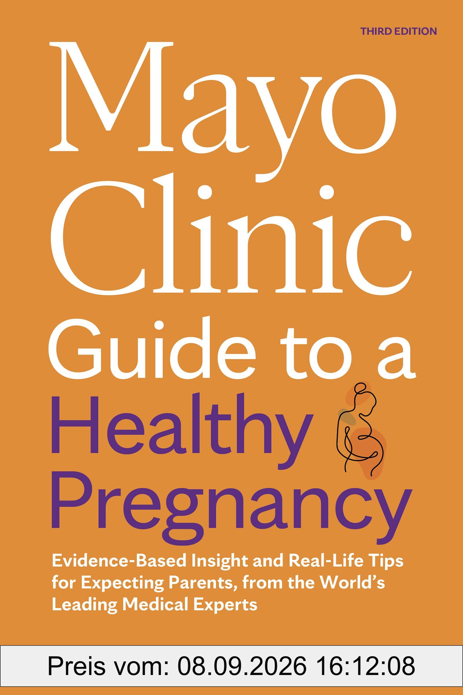 Mayo Clinic Guide to a Healthy Pregnancy, 3rd Edition: Evidence-Based Insight and Real-Life Tips for Expecting Parents, from the World’s Leading Medical Experts (Mayo Clinic Parenting Guides)