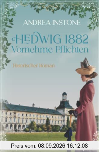 Hedwig 1882 - Vornehme Pflichten: Historischer Roman