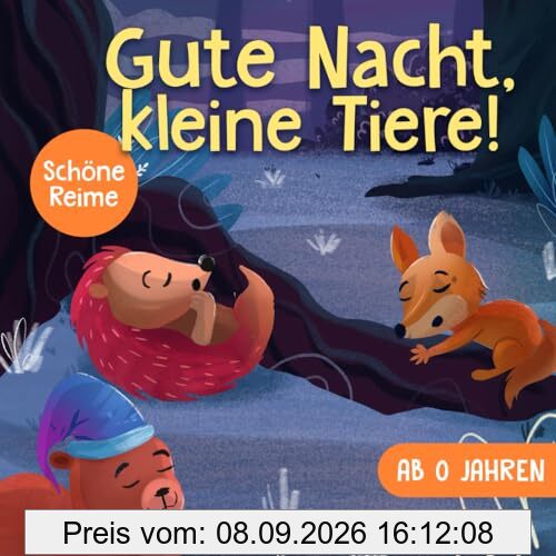 Gute Nacht, kleine Tiere!: Das große Gute Nacht Geschichten Buch mit liebevollen Reimen und Ritualen zum sanften Einschlafen, Kuscheln und Träumen - Ein beruhigendes Vorlesebuch Ab 0 Jahren