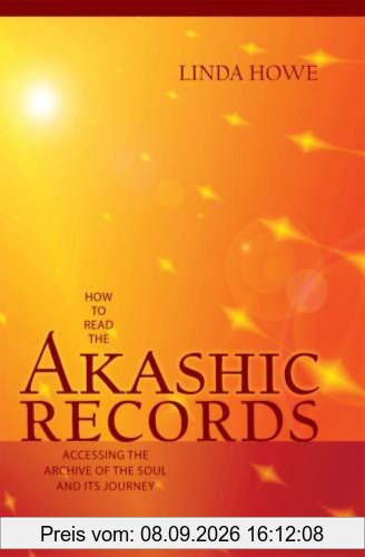 How to Read the Akashic Records: Accessing the Archive of the Soul and Its Journey