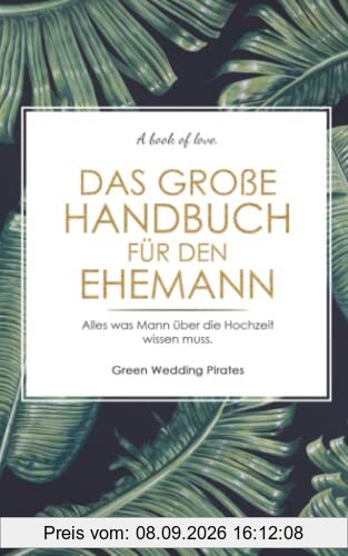Das große Handbuch für den Ehemann: Alles was Mann über die Hochzeit wissen muss. Ratgeber für den Ehemann