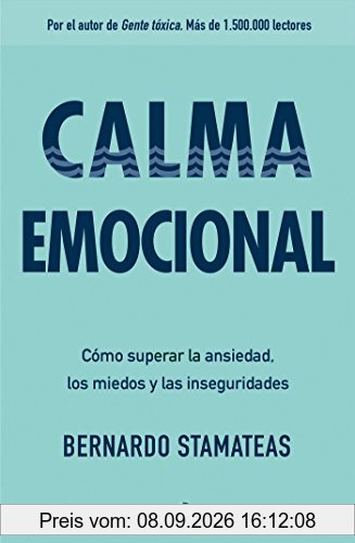 Calma emocional: Cómo superar la ansiedad, los miedos y las inseguridades / Inner Peace. How to Overcome Anxiety, Fears, and Insecurities: Por el ... Más de 1.500.000 lectores. (Libro práctico)