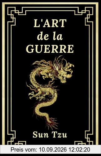 L'Art de la Guerre: Édition Collector Intégrale (Annotée d'une Biographie et des meilleures citations de l'auteur) - Sun Tzu