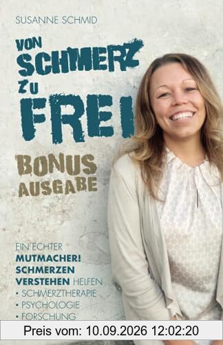 von SCHMERZ zu FREI: Ein echter Mutmacher! Schmerzen verstehen helfen - Schmerztherapie - Psychologie - Forschung. Bonusausgabe