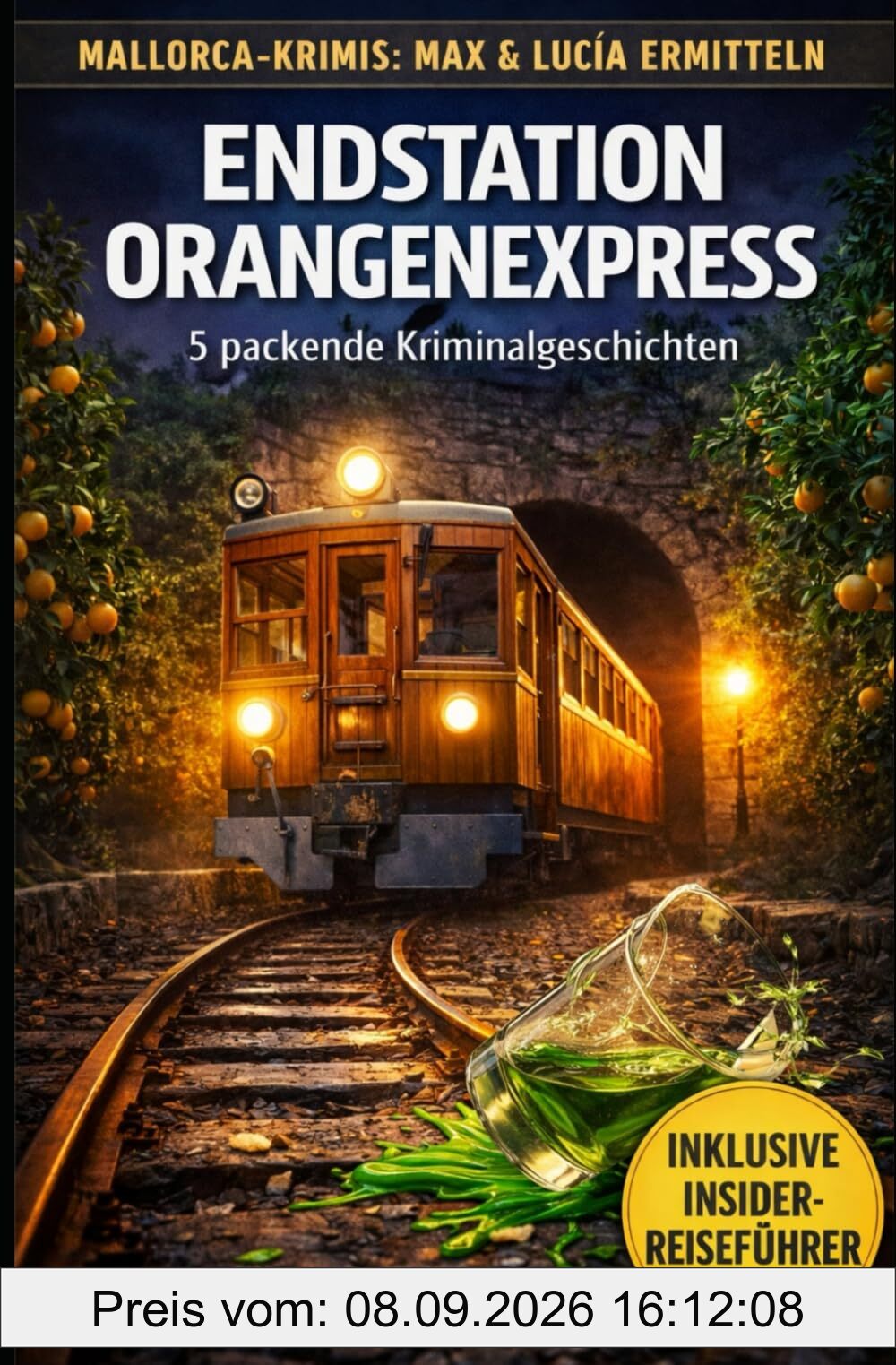 Endstation Orangenexpress: Mallorca-Krimi. Max & Lucía und die Toten von Sóller. 5 packende Kriminalgeschichten mit Fakten zum Roten Blitz und der ... 2) (Mallorca-Krimis: Max & Lucía ermitteln)