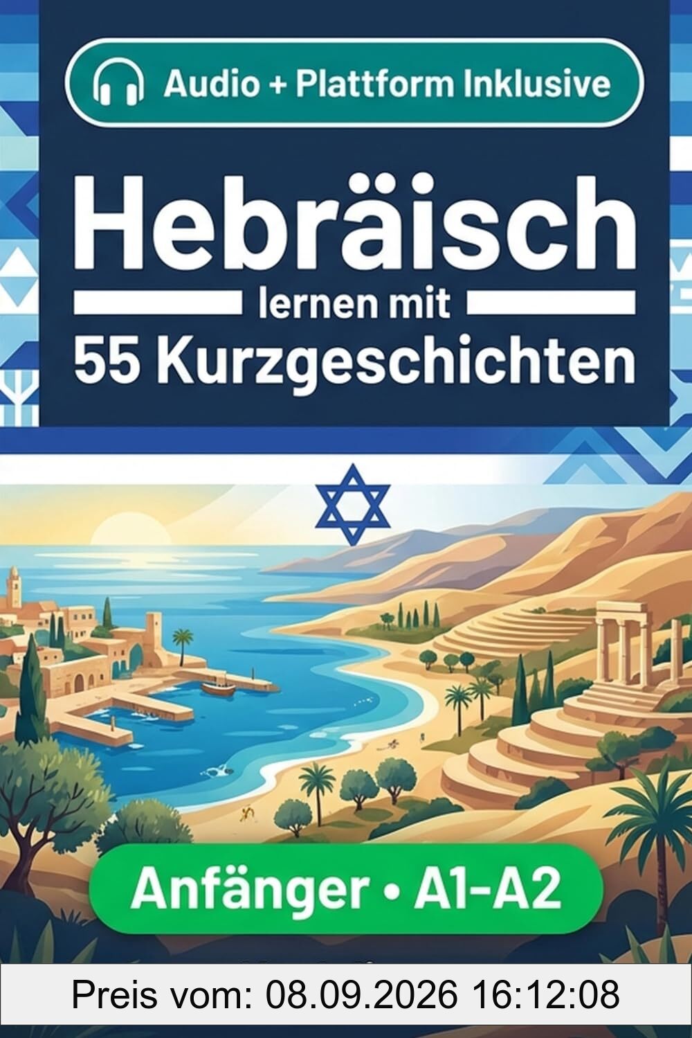 Hebräisch lernen mit 55 zweisprachigen Kurzgeschichten für Anfänger: Erweitern Sie Ihren Wortschatz, Ihr Leseverständnis und Ihre Schreibfähigkeiten mit Übungen für A1-A2 Lerner