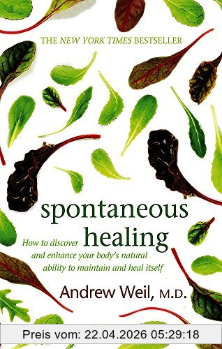 Weil Md, Dr. Andrew Spontaneous Healing, How To Discover And Enhance Your Body's Natural Ability To Maintain And Heal Itself