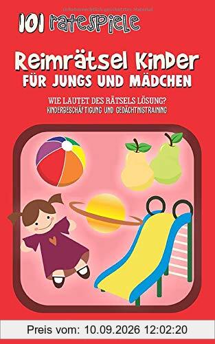 Reimrätsel Kinder - Für Jungs und Mädchen: Wie lautet des Rätsels Lösung? Kinderbeschäftigung und Gedächtnistraining (101 Ratespiele, Band 1)