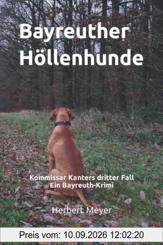 Bayreuther Höllenhunde: Kommissar Kanters dritter Fall Ein Bayreuth-Krimi