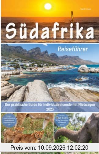 Südafrika Reiseführer - Der praktische Guide für Individualreisende mit Mietwagen: inkl. Routen, Reisetipps (mit Hotels) & Impressionen für deinen Südafrika Roadtrip mit Safari + 140 Reisebilder