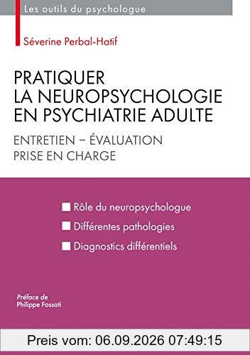 Pratiquer la neuropsychologie en psychiatrie adulte : entretien, évaluation, prise en charge