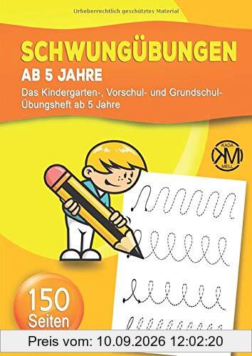 Schwungübungen ab 5 Jahre - Das Kindergarten-, Vorschul- und Grundschul-Übungsheft ab 5 Jahre: Für Jungen und Mädchen