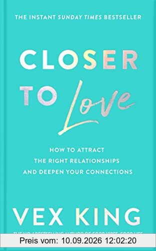 Closer to Love: How to Attract the Right Relationships and Deepen Your Connections