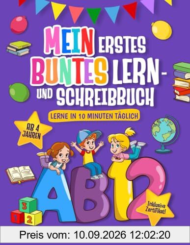 Mein erstes buntes Lern- und Schreibbuch: Lerne in 10 Minuten täglich. Mit Schwungübungen, Alphabet und Zahlen für Vorschulkinder. Inkl. Mitmachspaß und Belohnung für erfolgreiches Schreibenlernen!