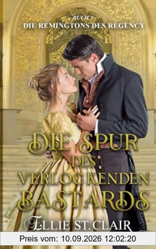 Die Spur des verlockenden Bastards: Regency-Liebesroman (Die Remingtons des Regency, Band 3)
