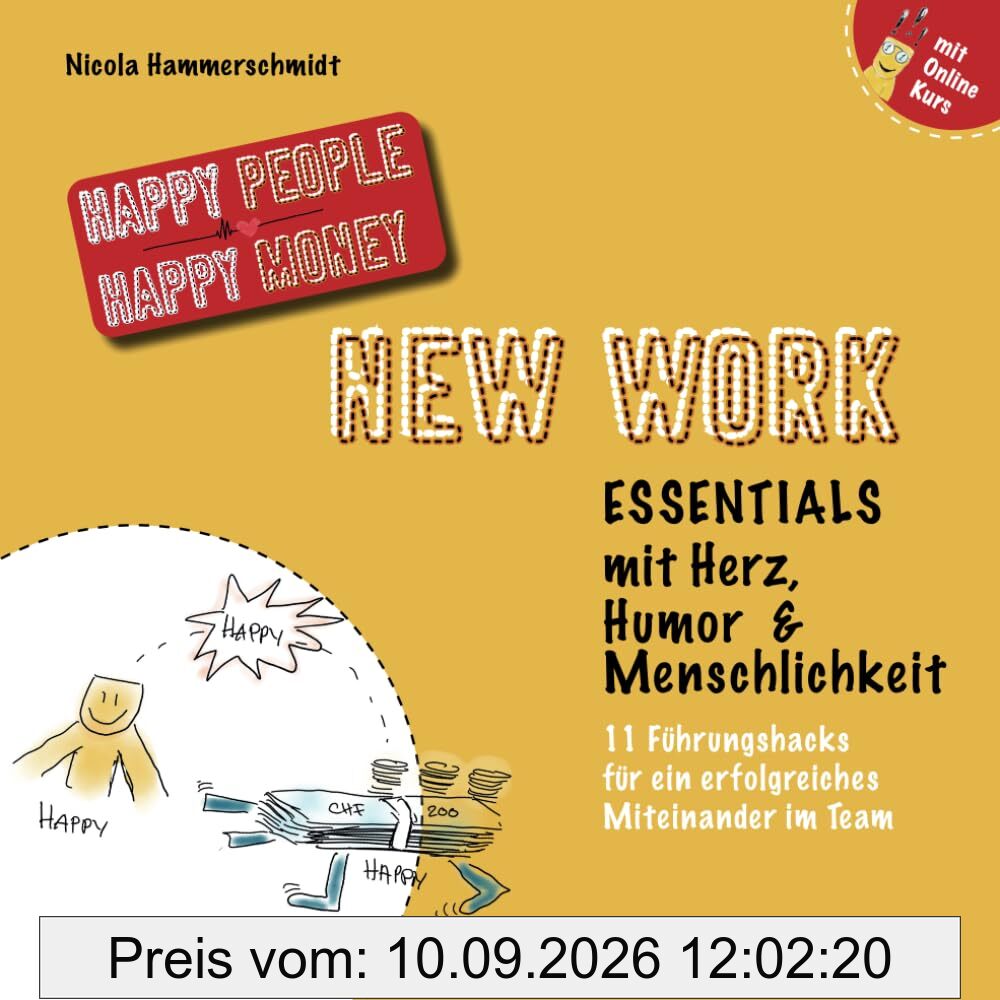 New Work Essentials mit Herz, Humor & Menschlichkeit: 11 Führungshacks für ein erfolgreiches Miteinander im Team (Happy People Happy Money)