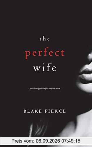 The Perfect Wife (A Jessie Hunt Psychological Suspense—Book One) (A Jessie Hunt Psychological Suspense Thriller, Band 1)
