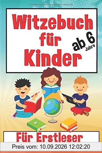Witzebuch Für Kinder Ab 6 Jahre: Für Erstleser, Spielerisch Lesen Lernen 1. Klasse Für Jungen Und Mädchen In Vorschule Und Grundschule, Lies Mal Mit Spaß , Witze Als Tolles Geschenk