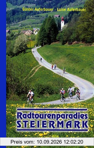 Radtourenparadies Steiermark: Alle Landes-Radwege. Vom Ausseer Land in das Wein- und Thermenland