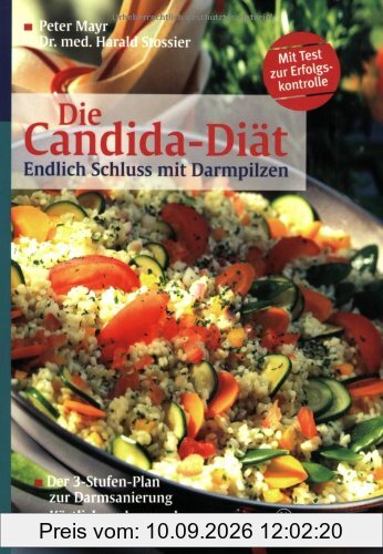 Die Candida-Diät: Endlich Schluss mit Darmpilzen. Der 3-Stufen-Plan zur Darmsanierung. Köstlich und gesund: die 126 besten Rezepte