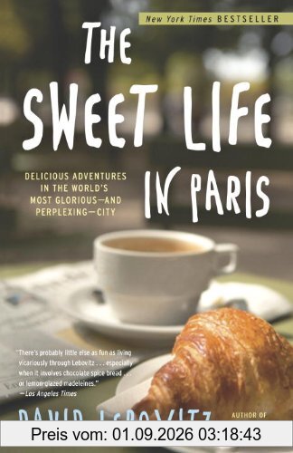 The Sweet Life in Paris: Delicious Adventures in the World's Most Glorious - and Perplexing - City