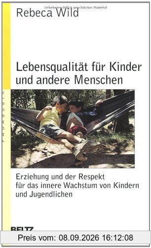 Lebensqualität für Kinder und andere Menschen: Erziehung und der Respekt vor dem inneren Wachstum von Kindern und Jugendlichen: Erziehung und der ... Jugendlichen (Beltz Taschenbuch / Pädagogik)