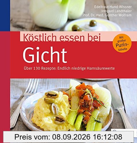 Köstlich essen bei Gicht: Über 130 Rezepte: Endlich niedrige Harnsäurewerte (REIHE, Köstlich essen)