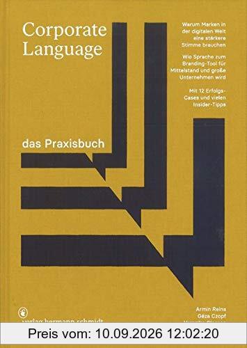 Corporate Language das Praxisbuch: Warum Marken in der digitalen Welt eine stärkere Stimme brauchen Wie Sprache zum Branding-Tool für Mittelstand und große Unternehmen wird
