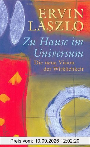Zu Hause im Universum: Die neue Vision der Wirklichkeit: Eine neue Vision der Wirklichkeit