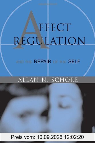 Affect Regulation & the Repair of Self (Norton Series on Interpersonal Neurobiology)